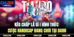 Kèo Chấp Là Gì | Hình Thức Cược Handicap Đang Chơi Tại Da88 12 Kèo Chấp Là Gì | Hình Thức Cược Handicap Đang Chơi Tại Da88
