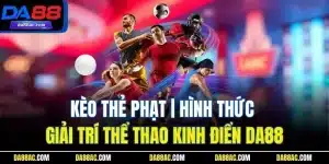 Kèo Thẻ Phạt | Hình Thức Giải Trí Thể Thao Kinh Điển Da88 14 Kèo Thẻ Phạt | Hình Thức Giải Trí Thể Thao Kinh Điển Da88
